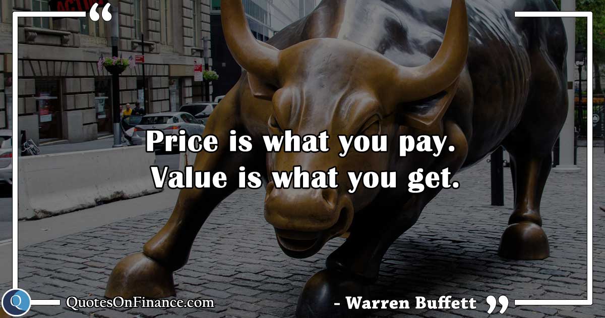 Price is what you pay, value is what you get.